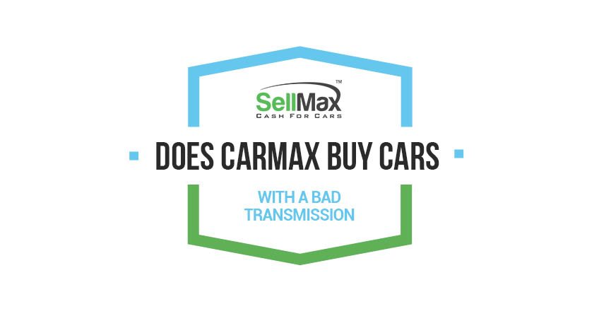 Does CarMax buy cars with a bad transmission