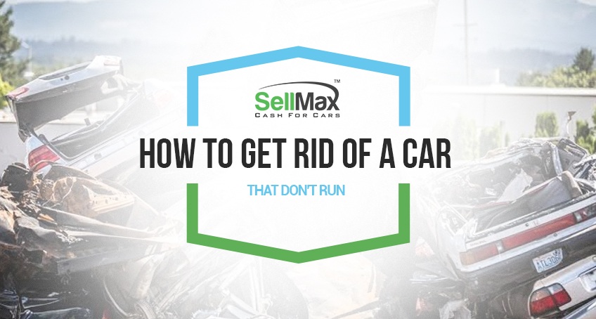 How To Get Rid Of A Car That Doesn't Run. [6 Ways To Get