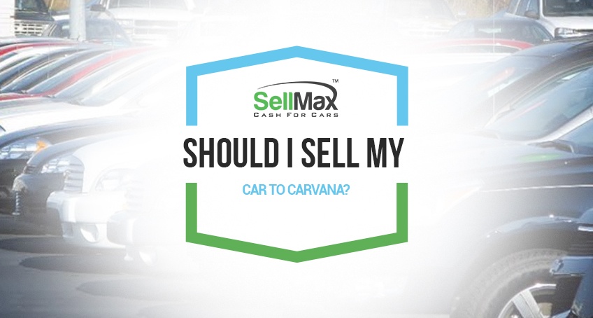 Should I Sell My Car To Carvana?